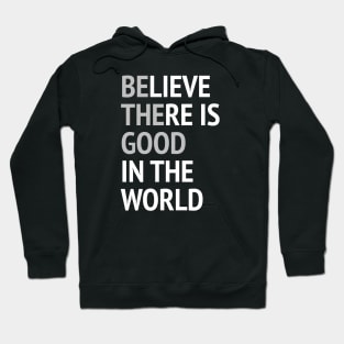 Be The Good - Believe There Is Good In The World Hoodie